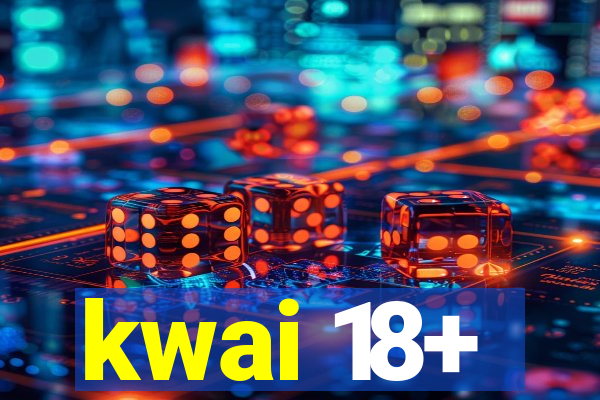 kwai 18+